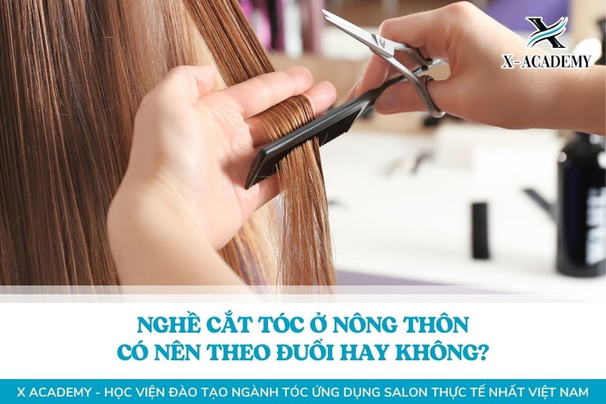 Có nên học nghề cắt tóc ở nông thôn hay không?