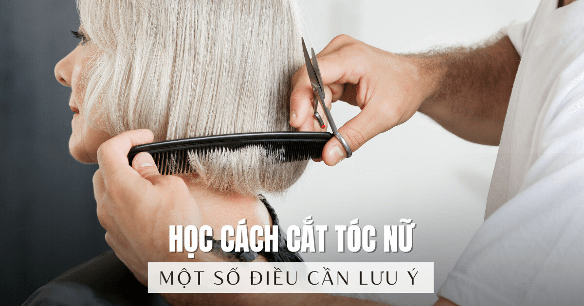 Học cách cắt tóc nữ như thế nào?