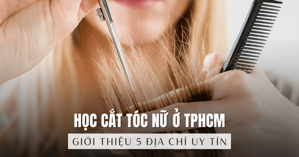 5 địa chỉ uy tín dạy học cắt tóc nữ ở TPCHM