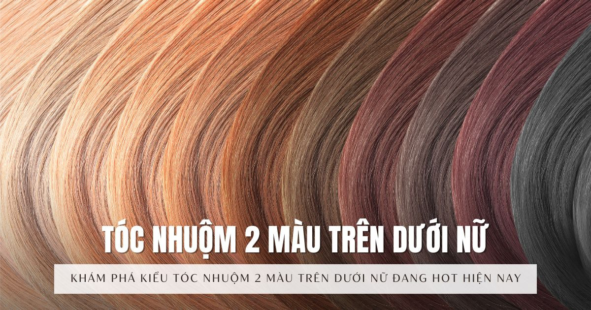 Tóc nhuộm 2 màu trên dưới nữ