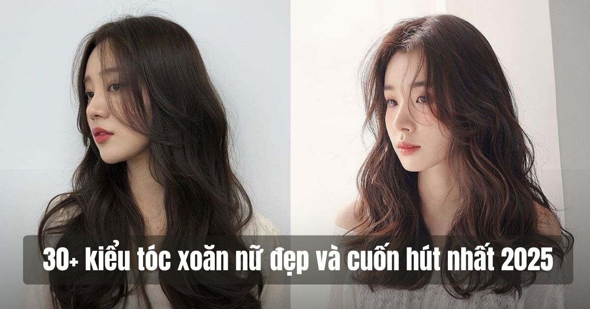 30+ kiểu tóc xoăn nữ đẹp và cuốn hút nhất 2025
