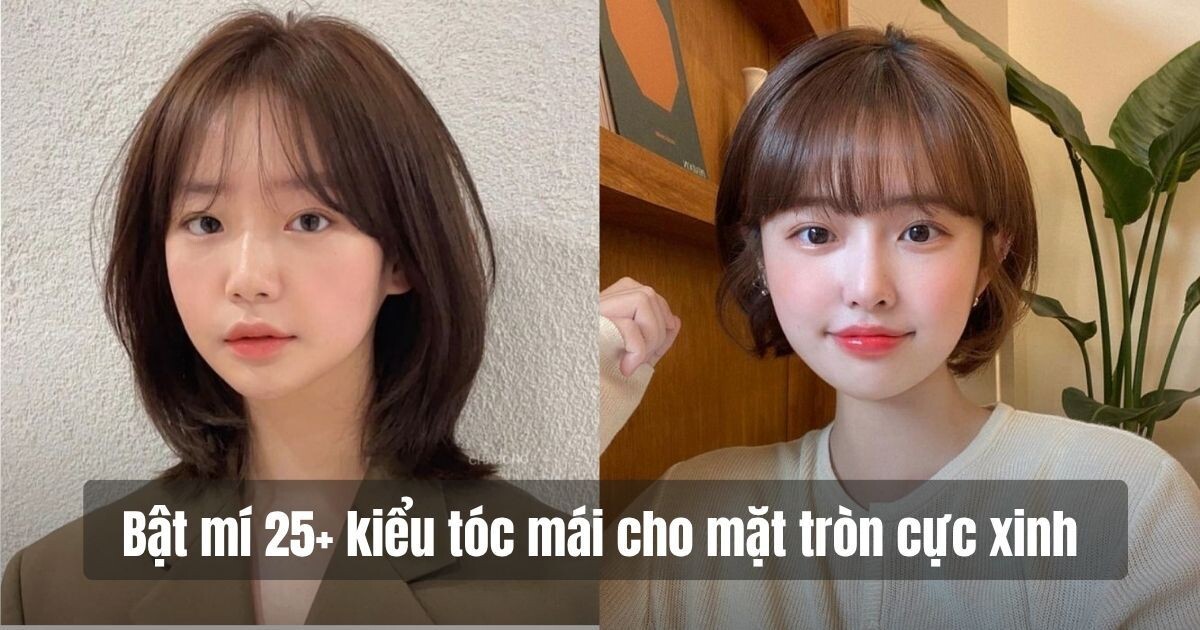 Tóc mái cho mặt tròn