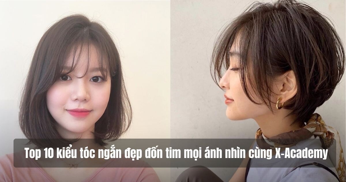 Top những kiểu tóc ngắn nữ đẹp giúp nàng trở nên toả sáng tự tin