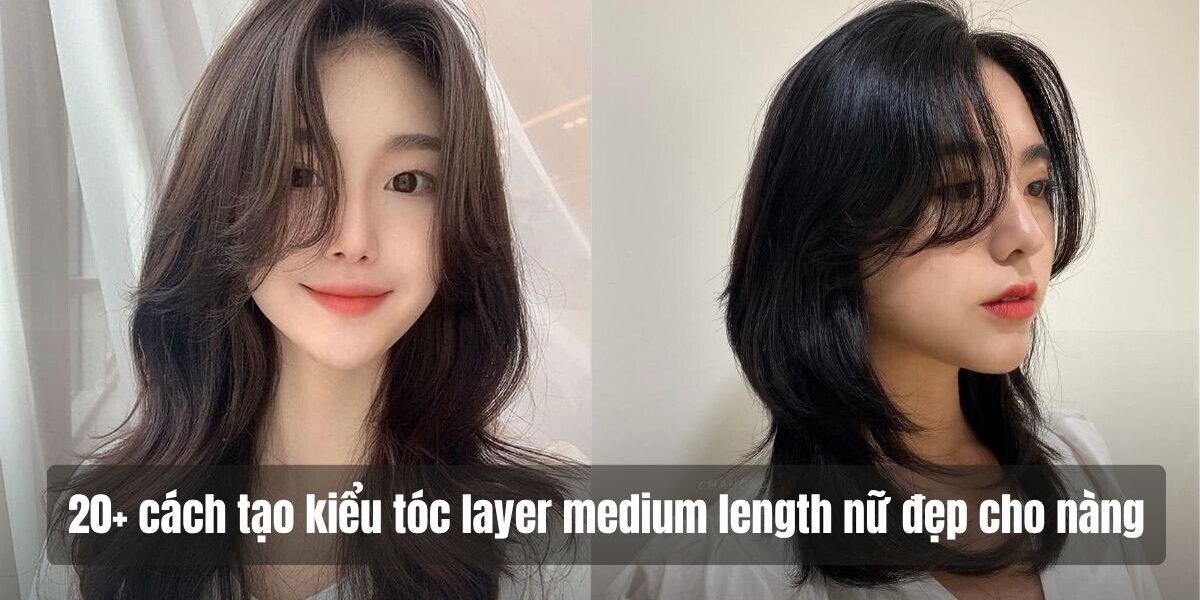 layer medium length nu 20+ cách tạo kiểu tóc layer medium length nữ đẹp