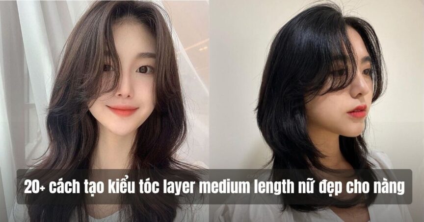 layer medium length nu 20+ cách tạo kiểu tóc layer medium length nữ đẹp