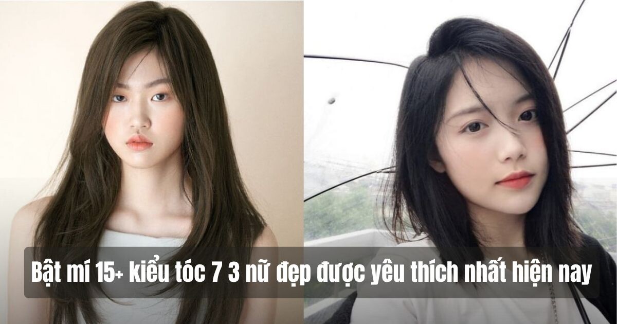 15+ kiểu tóc 7 3 nữ đẹp siêu hot trend hiện nay