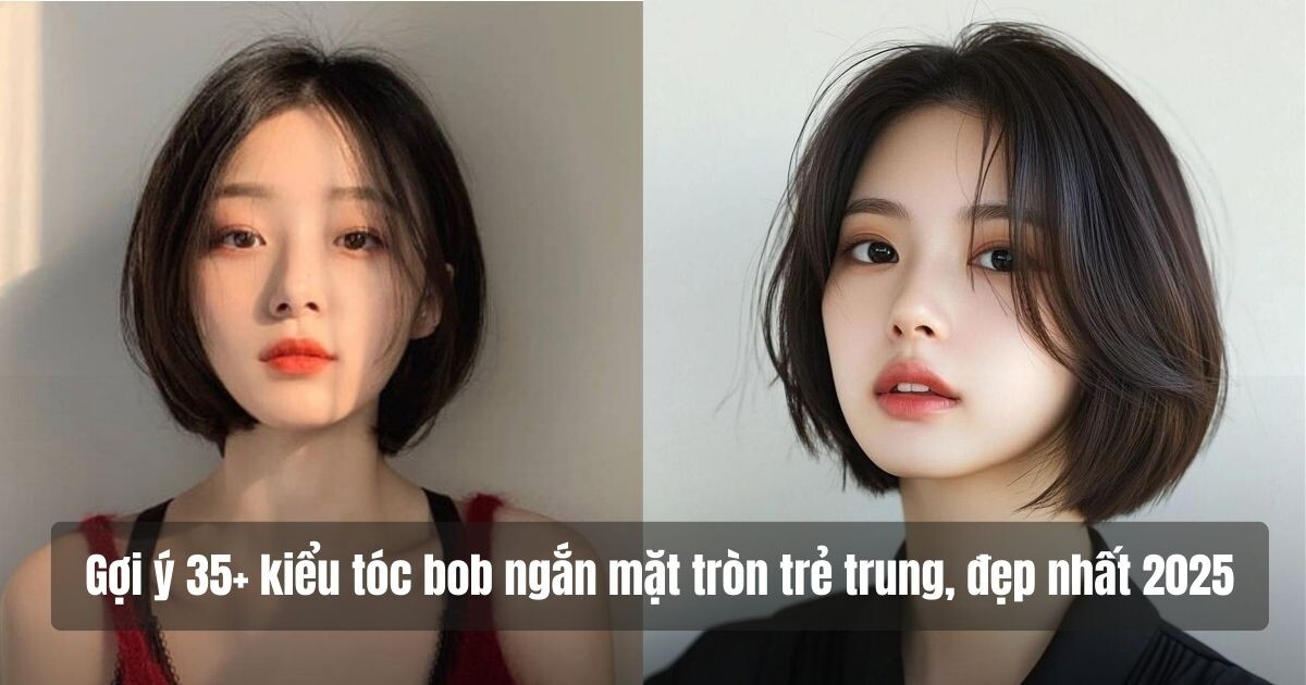 Những kiểu tóc bob ngắn mặt tròn đệp, hot nhất 2025