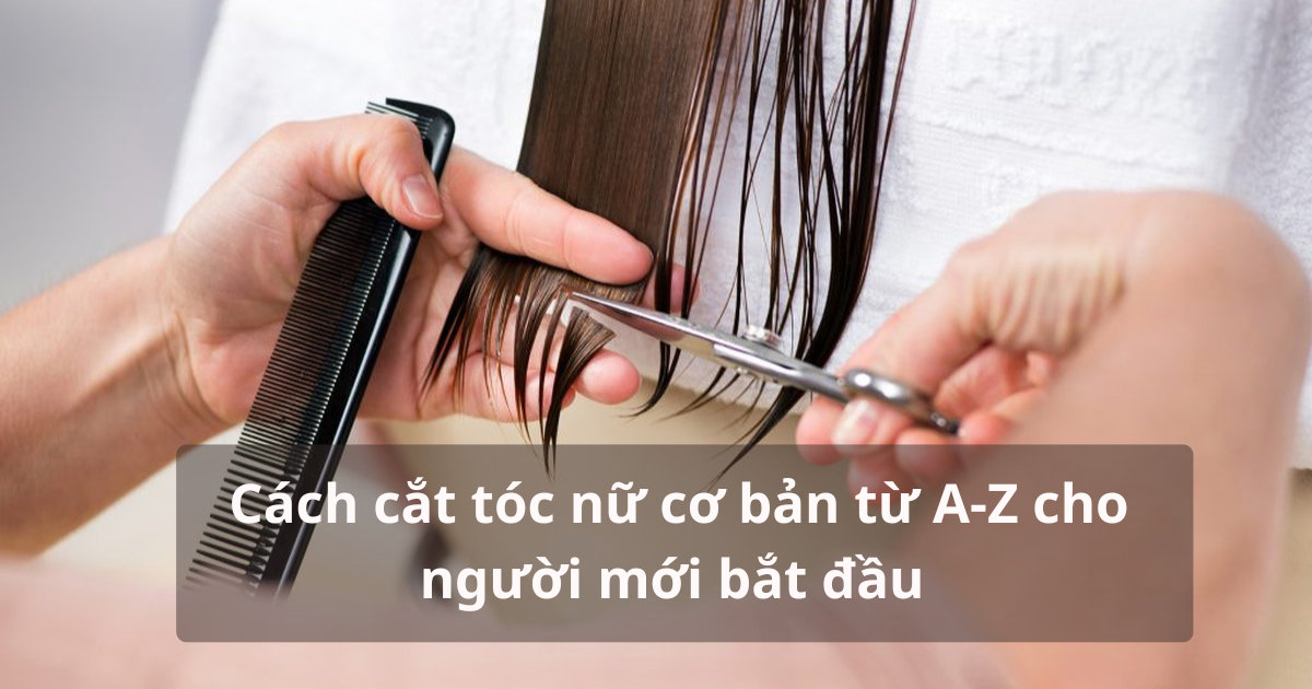 Cách cắt tóc nữ cơ bản