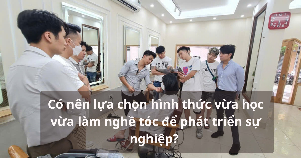 Vừa học vừa làm nghề tóc