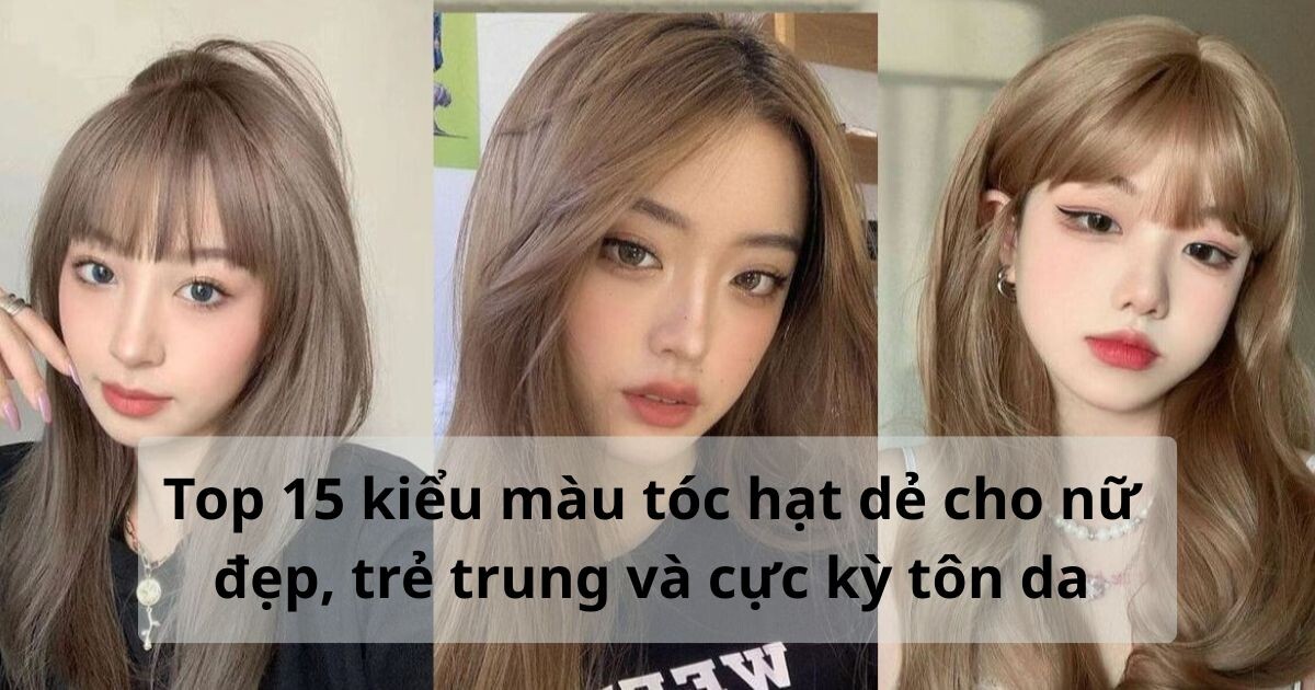 Top 15 kiểu màu tóc hạt dẻ cho nữ đẹp, trẻ trung và cực kỳ tôn da