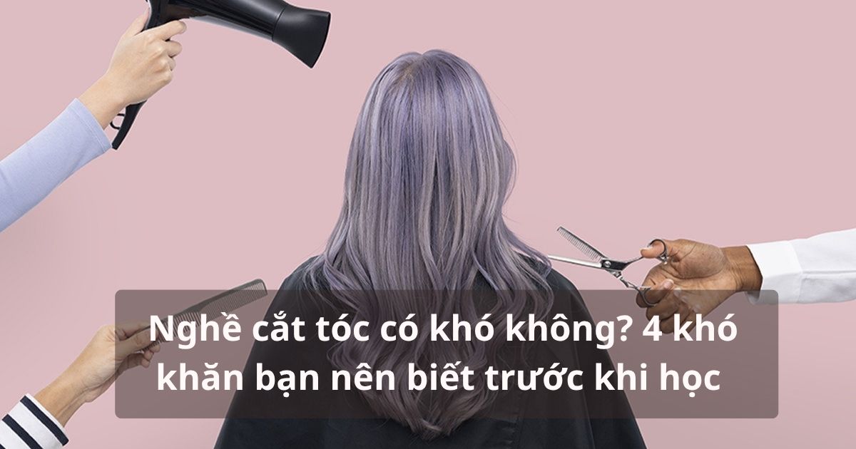 Nghề cắt tóc có khó không