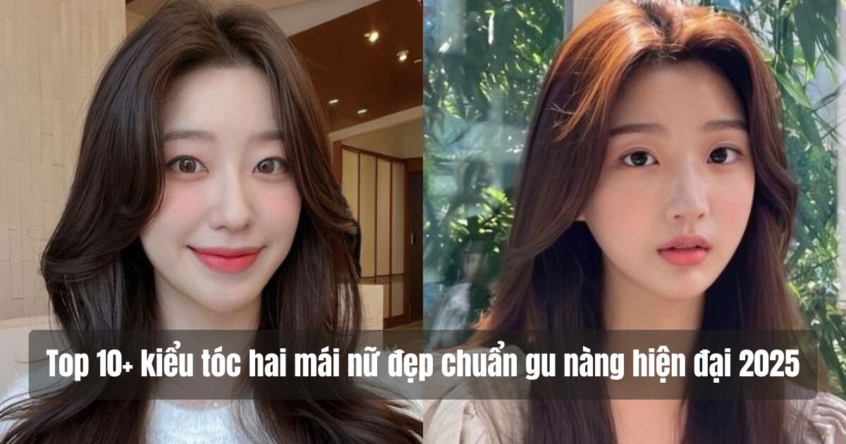 Top 10+ kiểu tóc hai mái nữ đẹp, hot trend nhất hiện nay