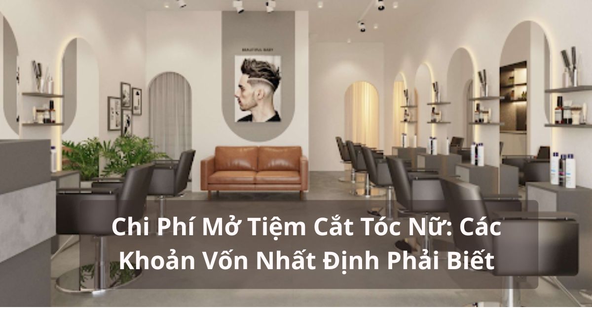 chi phí mở tiệm cắt tóc nữ