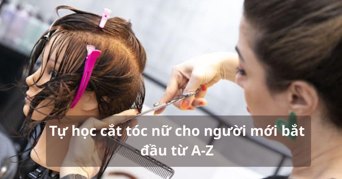 Tự học cắt tóc nữ đơn giản